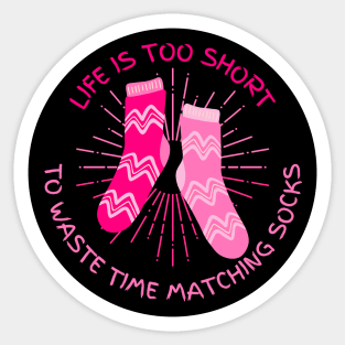 Life is Too Short to Waste Time Matching Socks Sticker